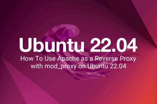 How To Use Apache as a Reverse Proxy with mod_proxy on Ubuntu 22.04