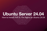 How to Install PHP 8.3 for Nginx on Ubuntu 24.04