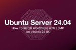 How To Install WordPress with LEMP on Ubuntu 24.04