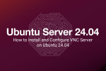 How to Install and Configure VNC Server on Ubuntu 24.04