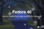 How to Enable Root Login Via SSH on Fedora 40
