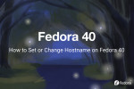 How to Set or Change Hostname on Fedora 40