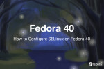 How to Configure SELinux on Fedora 40