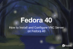 How to Install and Configure VNC Server on Fedora 40